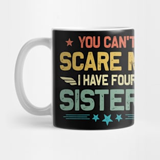 You Can't Scare Me I Have Four Sisters Funny Father's Day Mug